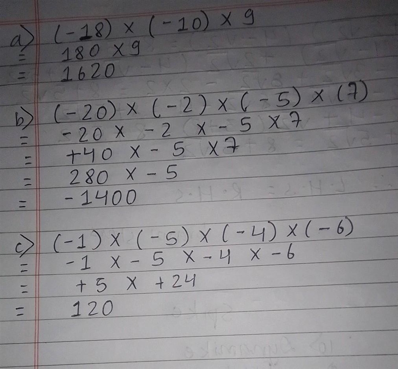 Find each of the full products. a) (-18)*(-10)*9 b) (-20)*(-2)*(-5)*7 c) (-1)*(-5)*(-4)*(-6) PLS-example-1