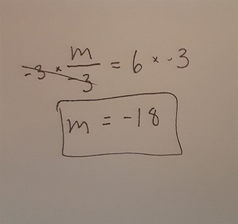 M/-3 = 6 solve for m please show work-example-1