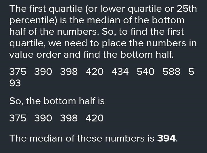 Find the lower quartile of this data set: 593, 588, 540, 434, 420, 398, 390, 375 Group-example-1