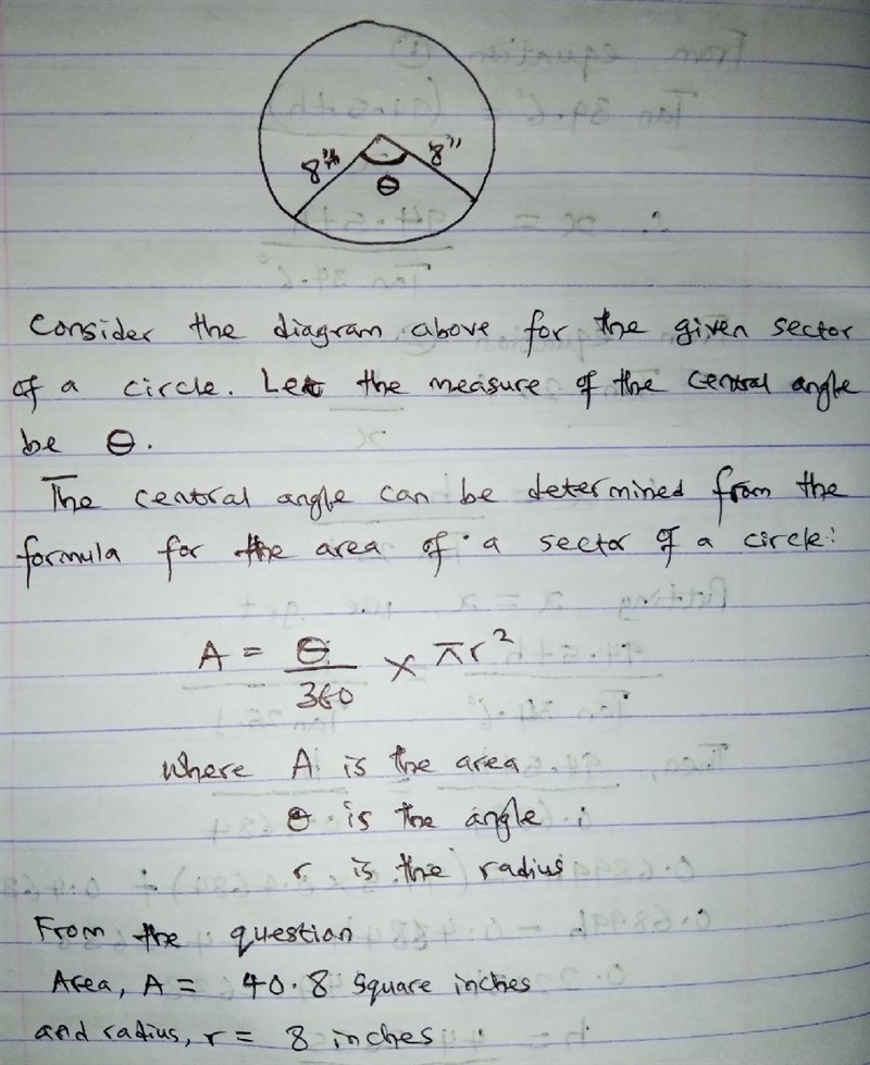 Given a sector of a circle has an area of 40.8 square inches and a radius of 8 inches-example-1