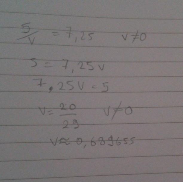 OK, this question is a little complicated. Solve v, 5/v=7.25-example-1