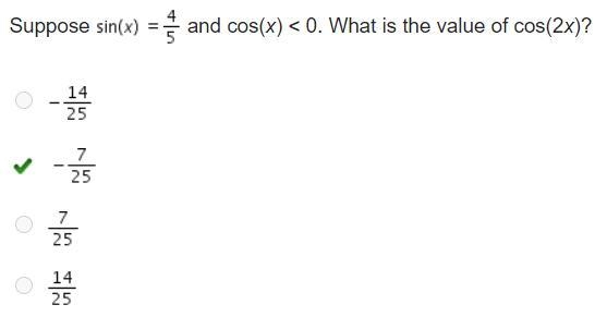 Suppose Sine (x) = four-fifths and cos(x) < 0. What is the value of cos(2x)?-example-1