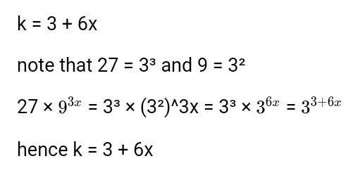 27 X 9^3x can be written in the form 3k where k is an expression in terms of x. What-example-1