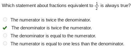 Which statement about fractions equivalent to One-half is always true? The numerator-example-1