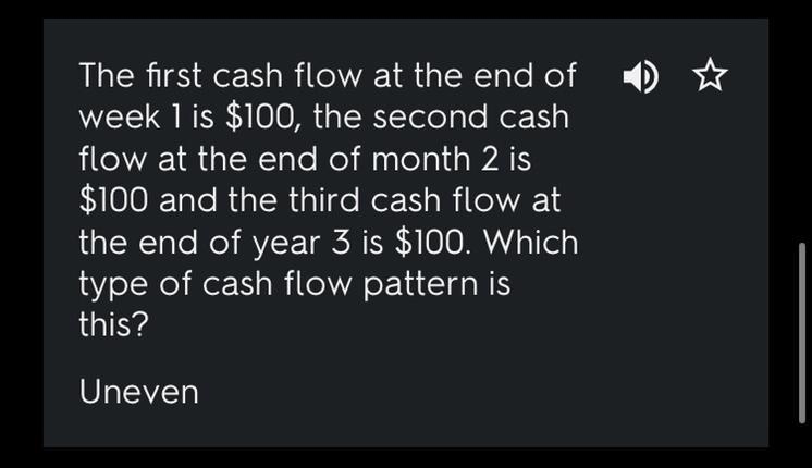 Multiple Choice Question The first cash flow at the end of Week 1 is $100, the second-example-1