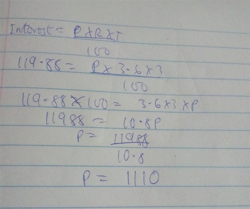 If the Interest earned is 119.88 and the the interest rate is 3.6 and the time is-example-1