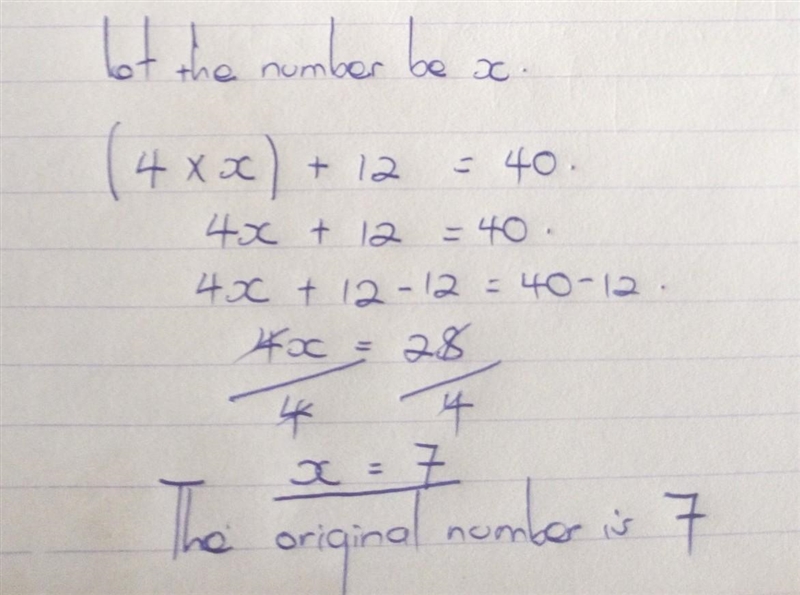 A number is multiplied by 4. That result is added to 12. The final number is 40 , what-example-1