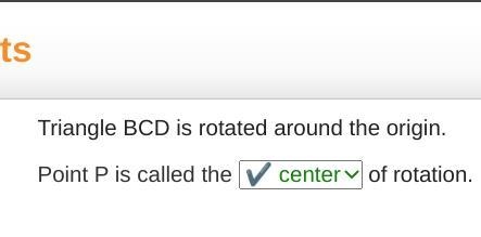 Triangle BCD is rotated around the origin. Point P is called the of rotation.-example-1