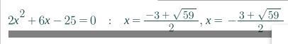 2x2 + 6x - 25 = 0 Can someone help me solve this?-example-1