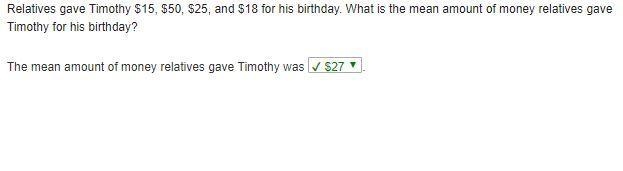 Relatives gave Timothy $15, $50, $25, and $18 for his birthday. What is the mean amount-example-1