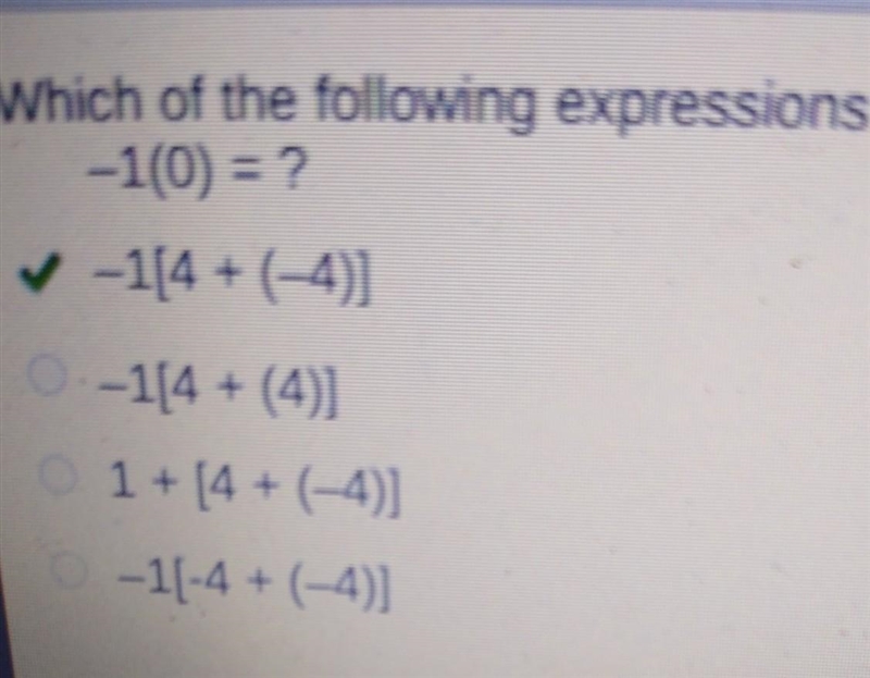 Which of the following expressions are equivalent to this expression -1(0) = ? 0 -1[4 + (-4)] -1[4 + (4)] O-example-1