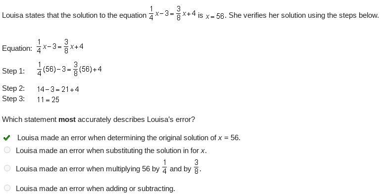 Louisa states that the solution to the equation One-fourth x minus 3 = StartFraction-example-1