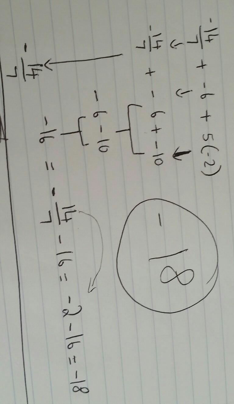 Solve: -14/7 + -6 + 5(-2)-example-1