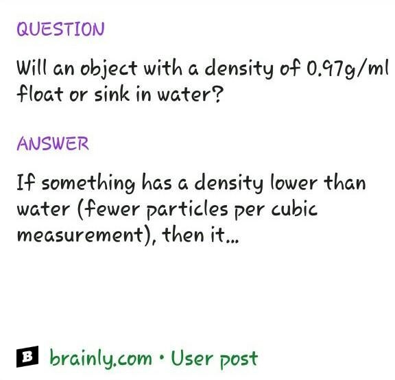 If an object has 1.75g/mL will it sink or float in water which has a density of 1.0g-example-1