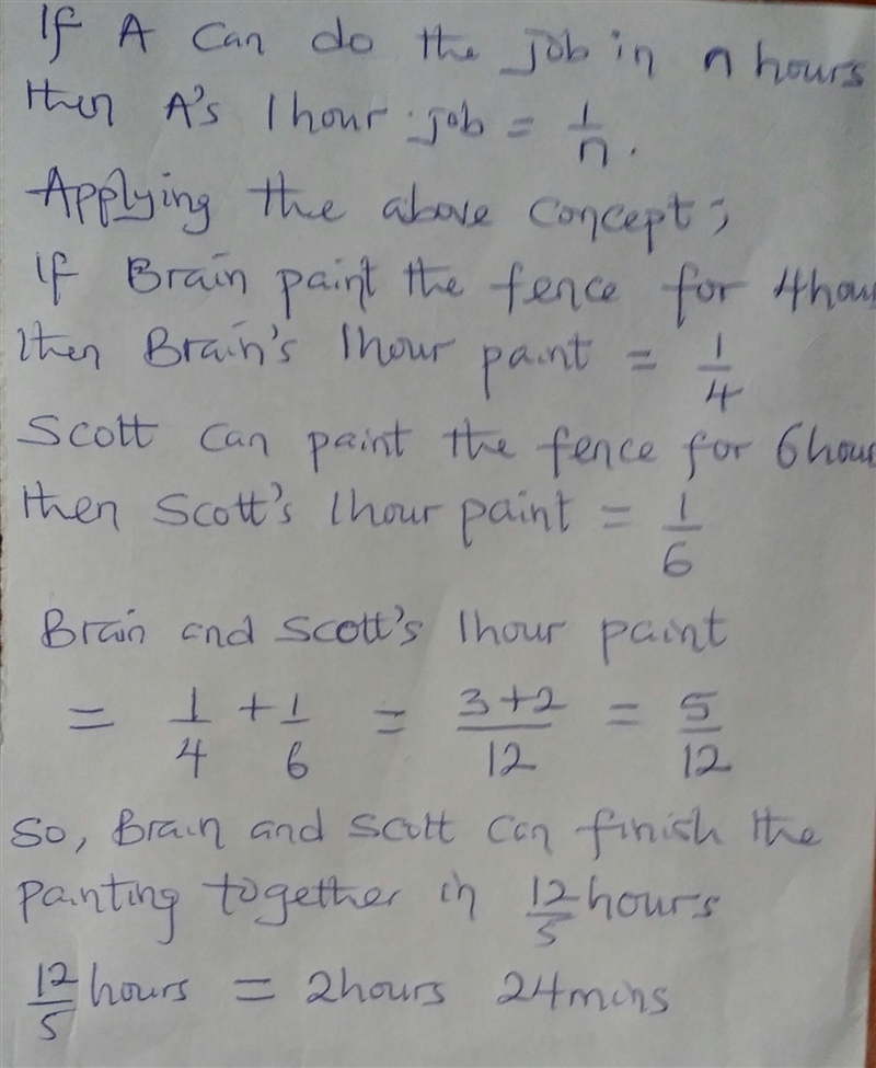 If brian paint a fence in 4 hours and Scott can paint the same fence in 6 hours, how-example-1