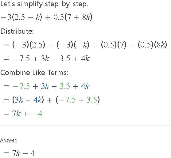 −3(2.5−k)+0.5(7+8k) simplified please help-example-1