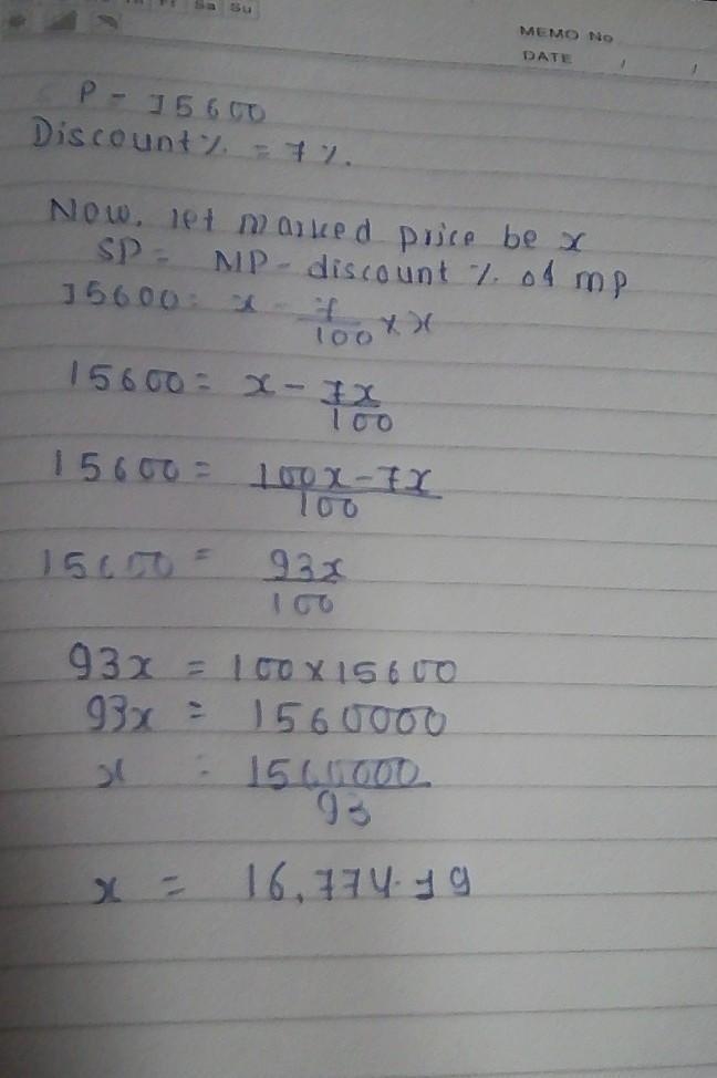 A man paid 15600 for a new car. He was given a discount of 7%. Find the marked price-example-1