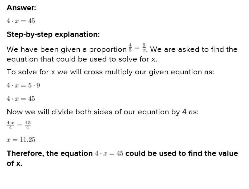 Which equation could you use to solve for x in the proportion 4/5=9/x?-example-1