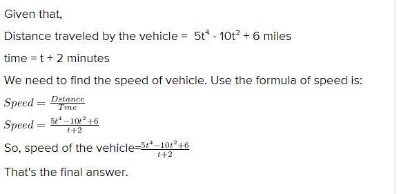 A vehicle travels a distance of 5t4 − 10t2 + 6 miles in t + 2 minutes. The vehicle-example-2