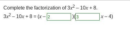 Complete the factorization of 3x2 – 10x + 8. 3x^2 – 10x + 8 = (x – _ )( _ x – 4)-example-1