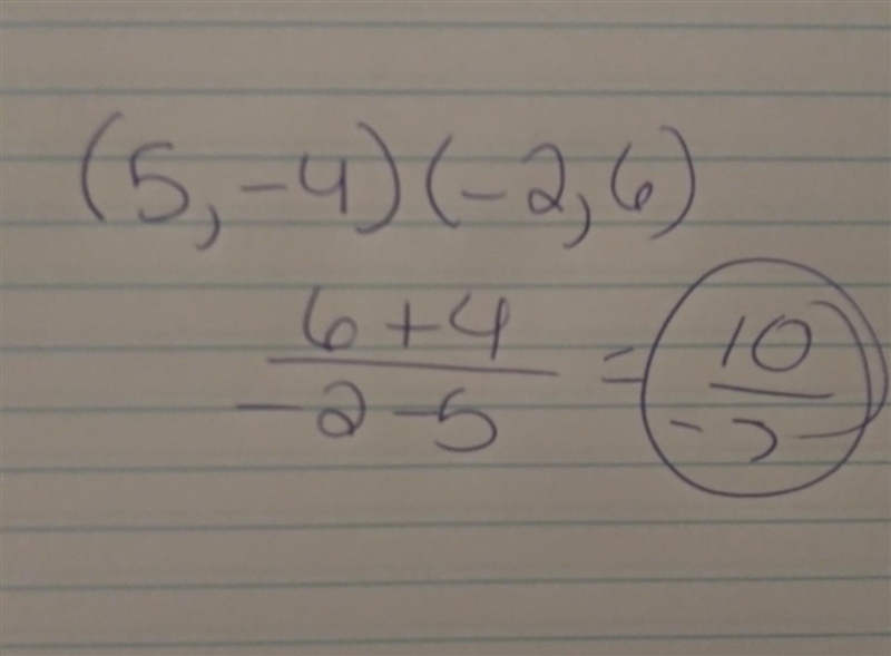 Find the slope by using the formula (5,-4) (-2,6)-example-1