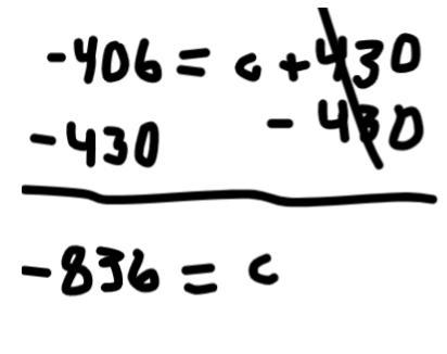 3) Solve the equation. Show steps. -406 = c + 430​-example-1