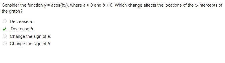 Consider the function y = acos(bx), where a > 0 and b > 0. Which change affects-example-1