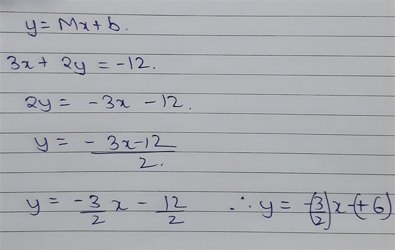 Convert 3x+2y=-12 into y=Mx+b-example-1