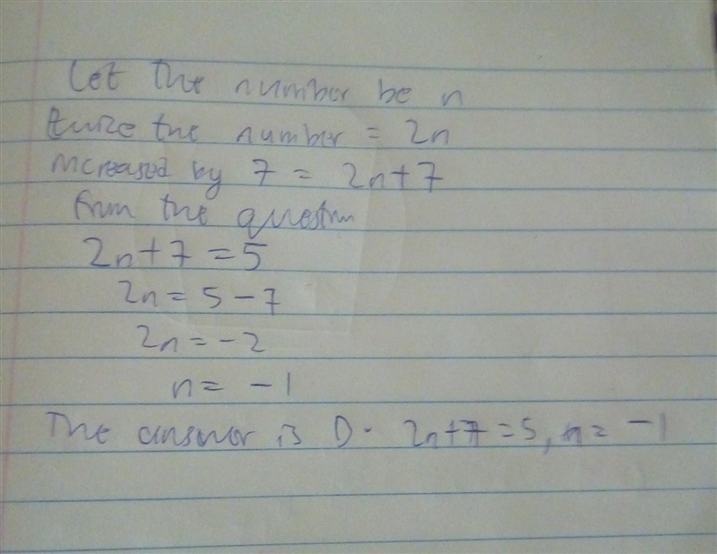 Twice a number increased by seven is equal to five. Which of the following represents-example-1