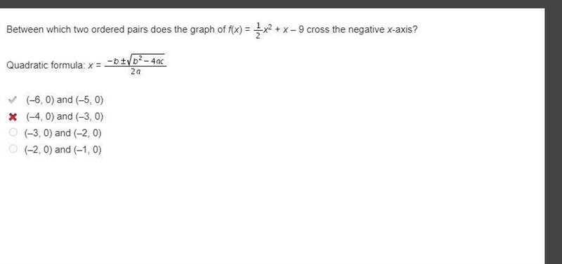 Between which two ordered pairs does the graph of f(x) = one-halfx2 + x – 9 cross-example-1