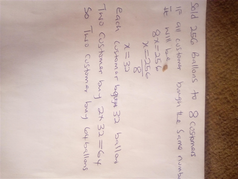 David sold 256 balloons to eight of his customers. If each customer bought the same-example-1
