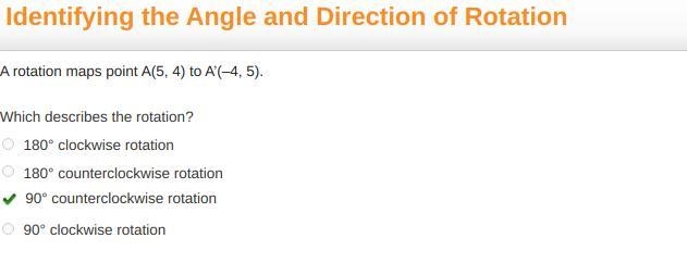 A rotation maps point A(5, 4) to A’(–4, 5). Which describes the rotation? 180° clockwise-example-1