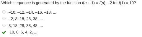 Which sequence is generated by the function f(n + 1) = f(n) - 2 for f(1) = 10? ​-example-1