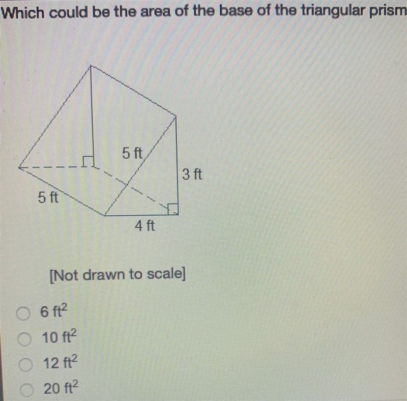 Which could be the area of the base of the triangular prism? [Not drawn to scale) 6 ft-example-1