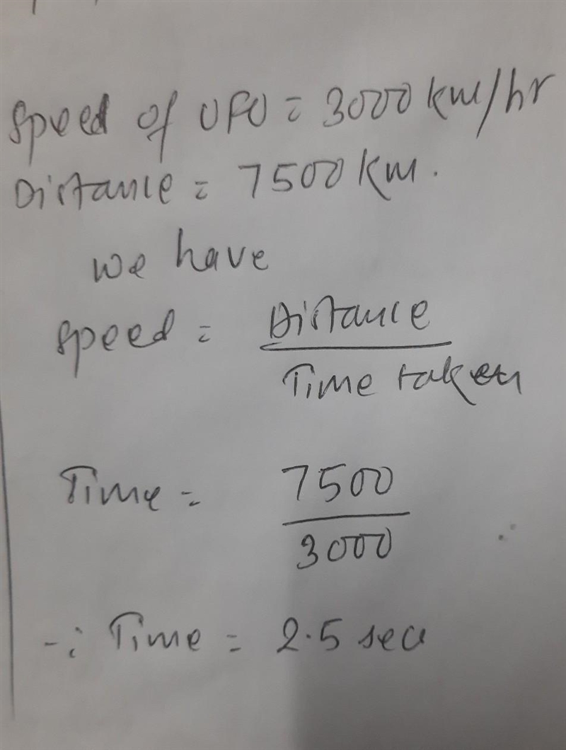 A ufo has a speed of 3000 km/h the distance between a and b is 7500km. how long will-example-1