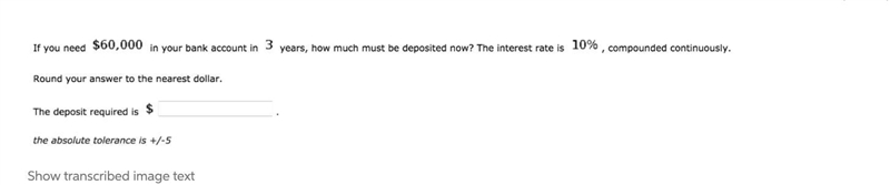 If you need in your bank account in years, how much must be deposited now? The interest-example-1