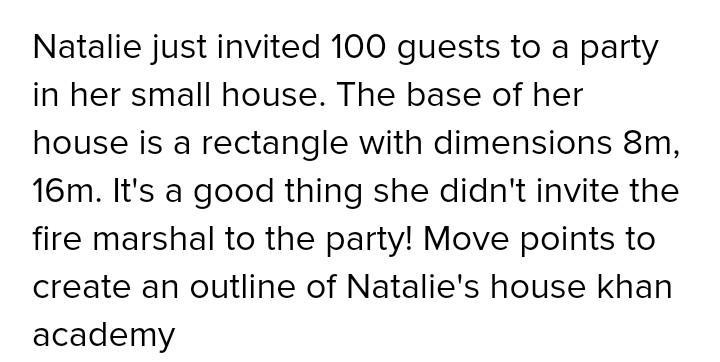 Natalie just invited 100100100 guests to a party in her small house. The base of her-example-1