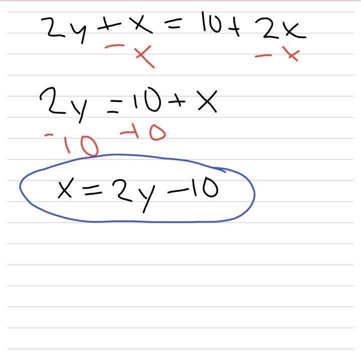 Solve the equation below for the variable (x): 2y + x = 10 + 2 x A. x = 8y B. x = 10 - 2y-example-1