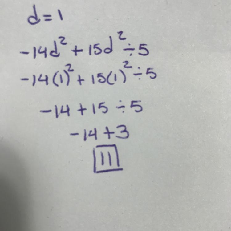 What is the value of -4d^2+ 15d^2 / 5 for d = 1? If it’s any help it’s about order-example-1