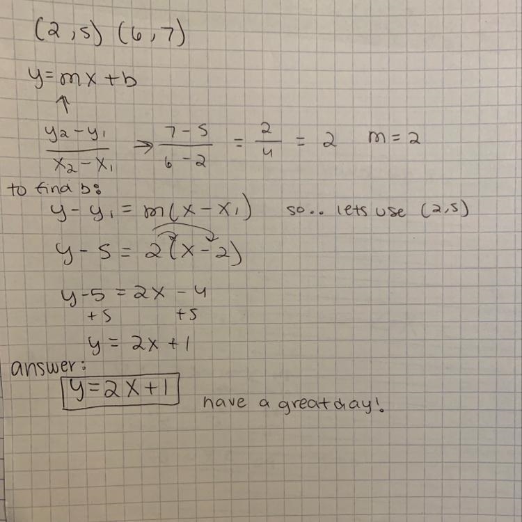 Write an equation for the line that passes through (2 5) and (6 7)-example-1