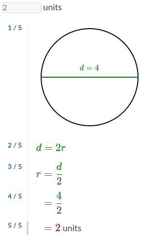 The diameter of a circle is 4 units. What is the radius of the circle? units-example-1