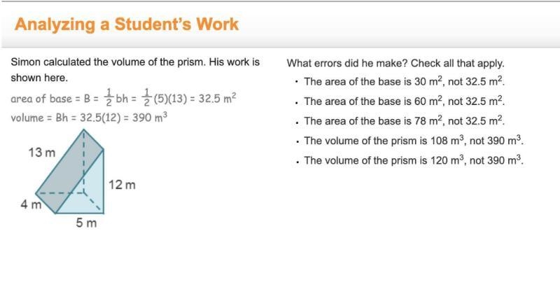 Simon calculated the volume of the prism. His work is shown here. area of base = B-example-1