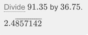 What is 91.35 divided by 36.75-example-1