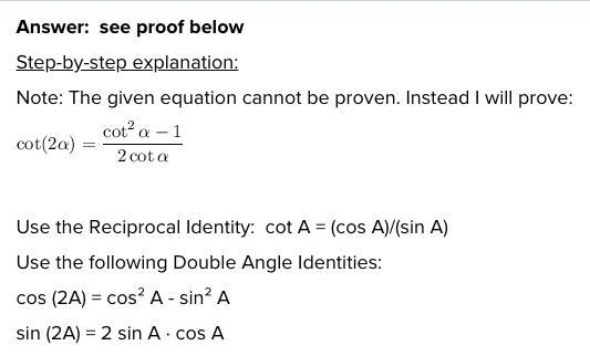 Derive: How? \cot(2a) = \frac{ {2cot}^(2)a - 1}{2cota} Please write all steps. [ using-example-1