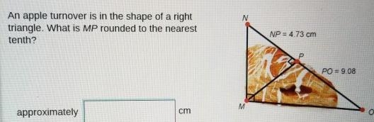 An apple turnover is in the shape of a right triangle what is mp rounded to the nearest-example-1