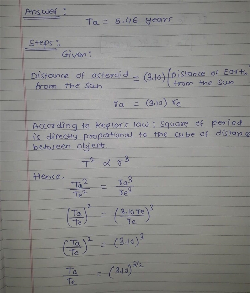 The mean distance of an asteroid from the Sun is 3.10 times that of Earth from the-example-1