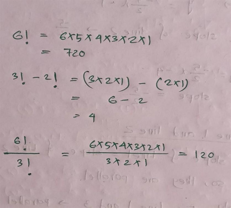 Evaluate each expression. 6! = 3! - 2! = 6!/3!=-example-1