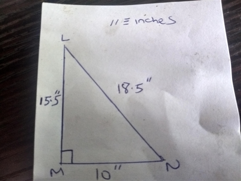 given that triangle LMN has side lengths of 18.5 inches, 10 inches, and 15.5 inches-example-1