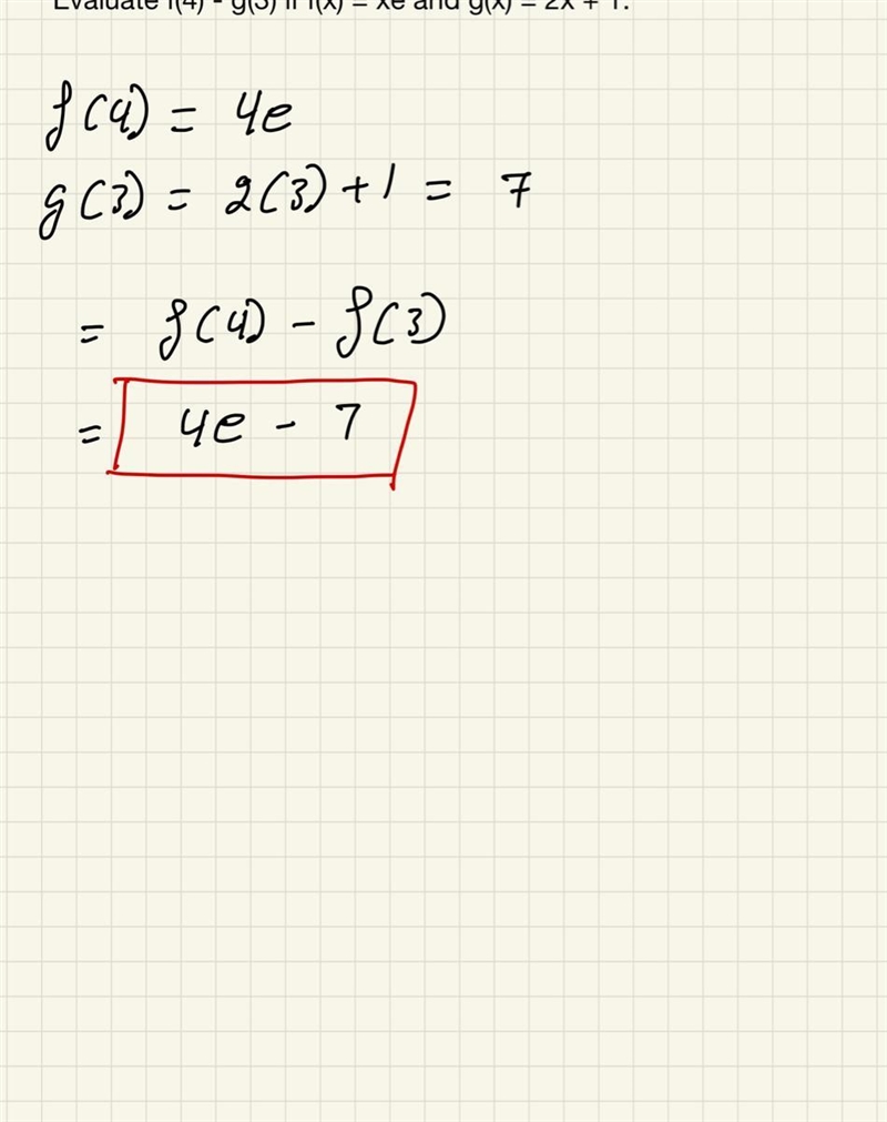 Evaluate f(4) - g(3) if f(x) = xe and g(x) = 2x + 1.-example-1