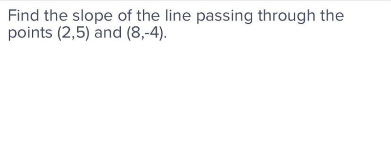 Find the slope of the line passing through the points (2,5) and (8,-4).-example-1